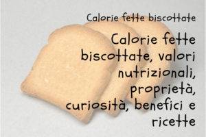 Calorie contenute nelle fette biscottate